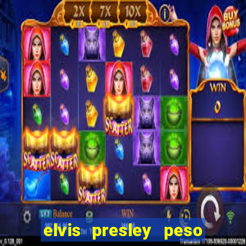 elvis presley peso e altura